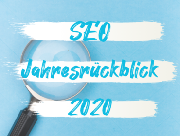 Was bewegte 2020 die SEO-Branche? Wir werfen einen Blick zurück
